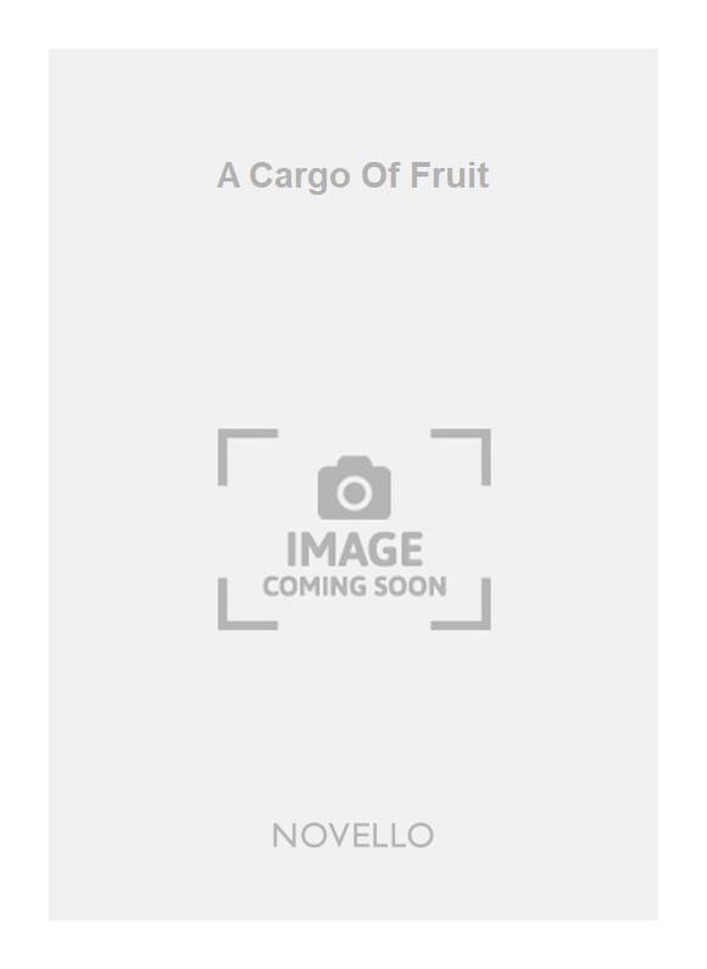 Gerald Wilfred Cockshott: A Cargo Of Fruit: SATB: Vocal Score